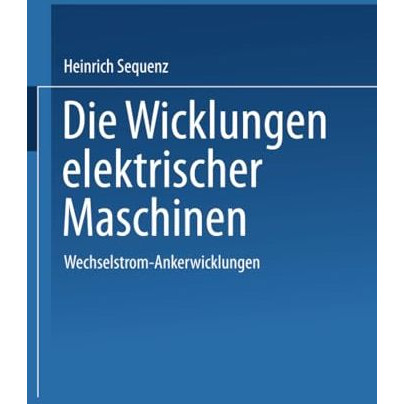 Die Wicklungen elektrischer Maschinen: Erster Band: Wechselstrom-Ankerwicklungen [Paperback]