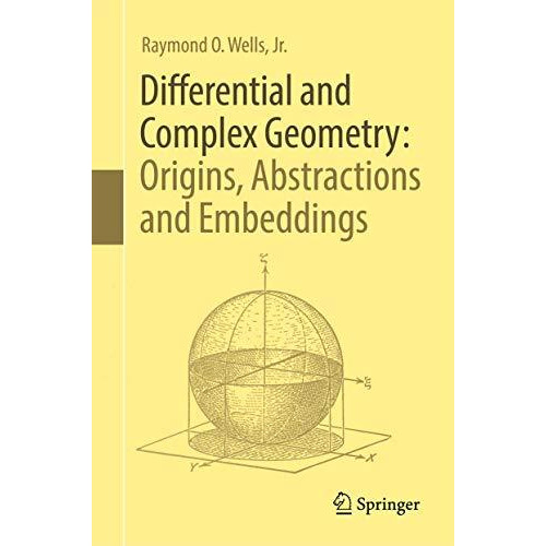 Differential and Complex Geometry: Origins, Abstractions and Embeddings [Hardcover]