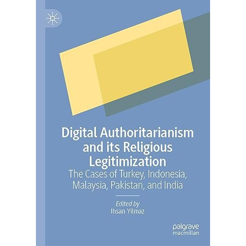 Digital Authoritarianism and its Religious Legitimization: The Cases of Turkey,  [Hardcover]