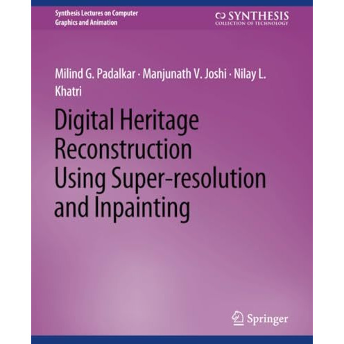 Digital Heritage Reconstruction Using Super-resolution and Inpainting [Paperback]