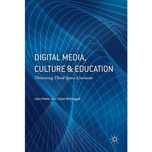 Digital Media, Culture and Education: Theorising Third Space Literacies [Hardcover]