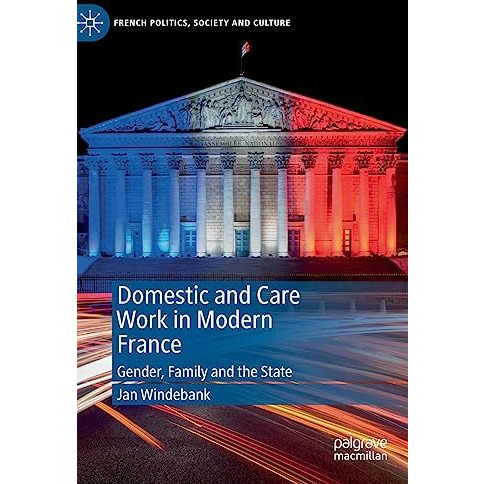 Domestic and Care Work in Modern France: Gender, Family and the State [Hardcover]