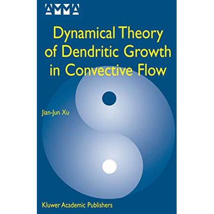 Dynamical Theory of Dendritic Growth in Convective Flow [Hardcover]