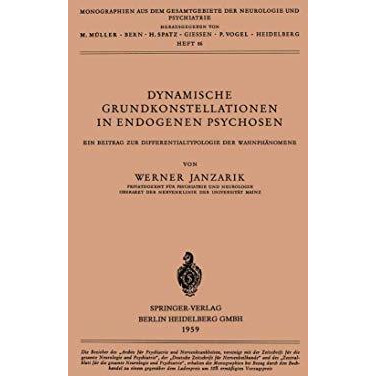 Dynamische Grundkonstellationen in Endogenen Psychosen: Ein Beitrag zur Differen [Paperback]