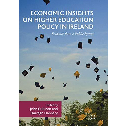 Economic Insights on Higher Education Policy in Ireland: Evidence from a Public  [Paperback]