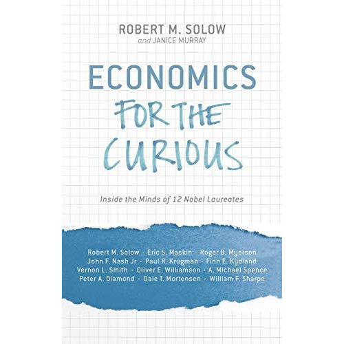 Economics for the Curious: Inside the Minds of 12 Nobel Laureates [Hardcover]