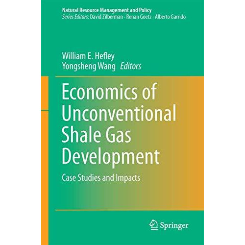 Economics of Unconventional Shale Gas Development: Case Studies and Impacts [Hardcover]