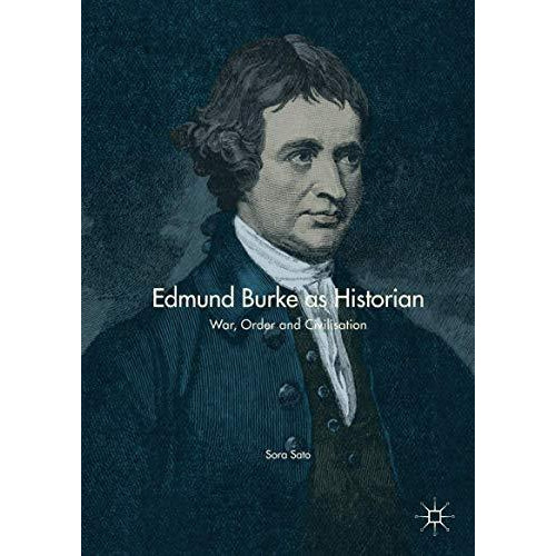 Edmund Burke as Historian: War, Order and Civilisation [Hardcover]