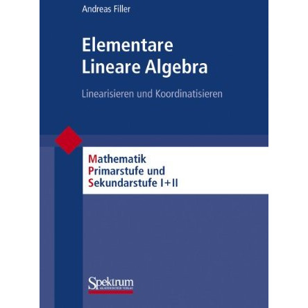 Elementare Lineare Algebra: Linearisieren und Koordinatisieren [Paperback]