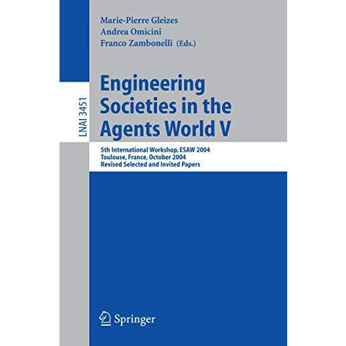 Engineering Societies in the Agents World V: 5th International Workshop, ESAW 20 [Paperback]