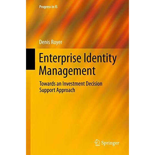 Enterprise Identity Management: Towards an Investment Decision Support Approach [Paperback]