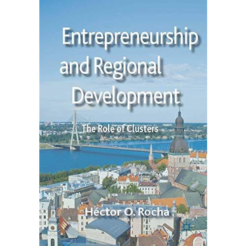 Entrepreneurship and Regional Development: The Role of Clusters [Hardcover]