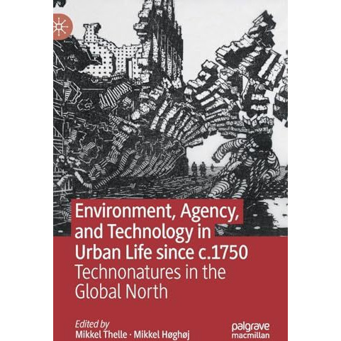 Environment, Agency, and Technology in Urban Life since c.1750: Technonatures in [Hardcover]