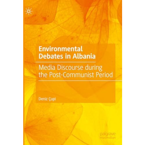 Environmental Debates in Albania: Media Discourse during the Post-Communist Peri [Hardcover]