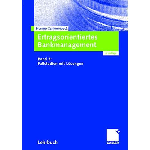 Ertragsorientiertes Bankmanagement: Band 3: Fallstudien mit L?sungen [Hardcover]