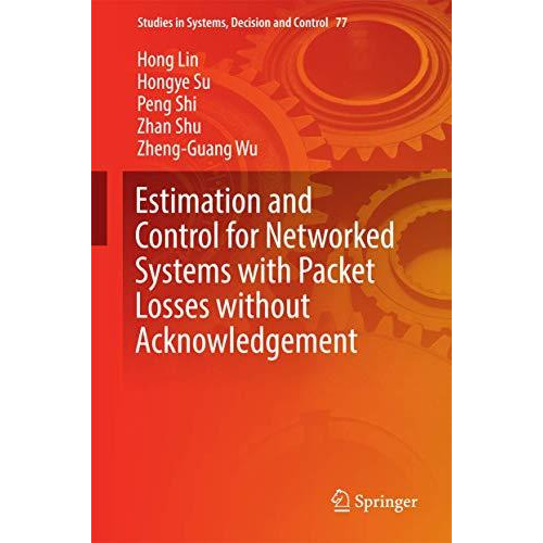 Estimation and Control for Networked Systems with Packet Losses without Acknowle [Hardcover]