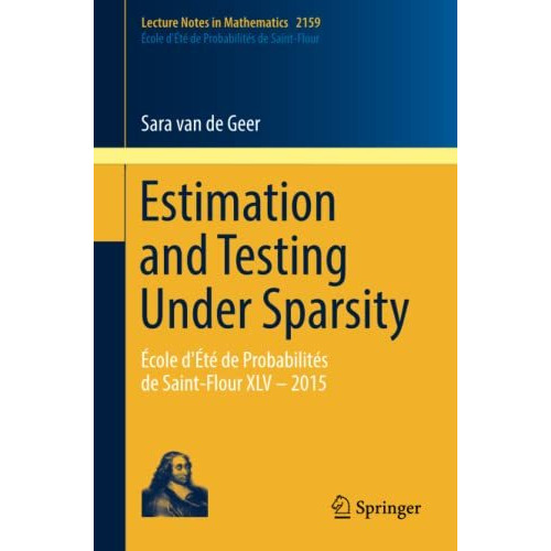 Estimation and Testing Under Sparsity: ?cole d'?t? de Probabilit?s de Saint-Flou [Paperback]