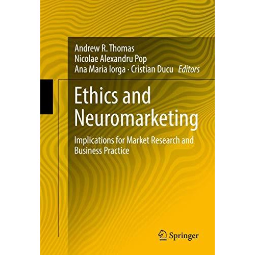 Ethics and Neuromarketing: Implications for Market Research and Business Practic [Hardcover]