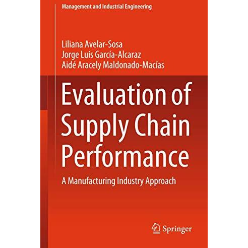 Evaluation of Supply Chain Performance: A Manufacturing Industry Approach [Hardcover]