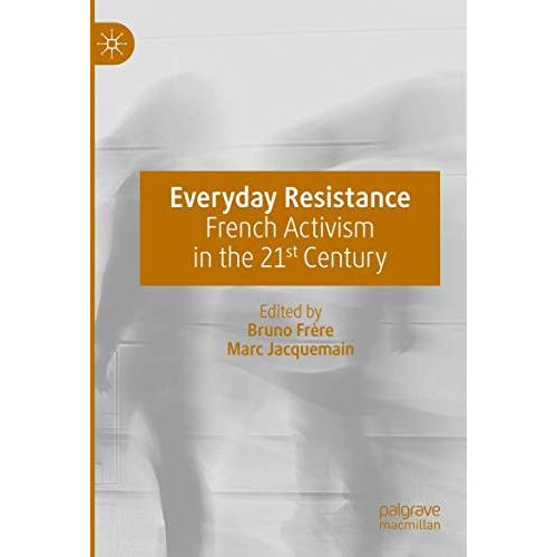 Everyday Resistance: French Activism in the 21st Century [Paperback]