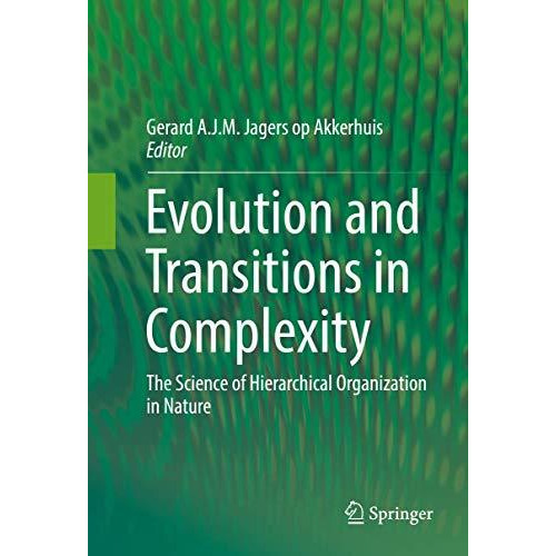 Evolution and Transitions in Complexity: The Science of Hierarchical Organizatio [Hardcover]