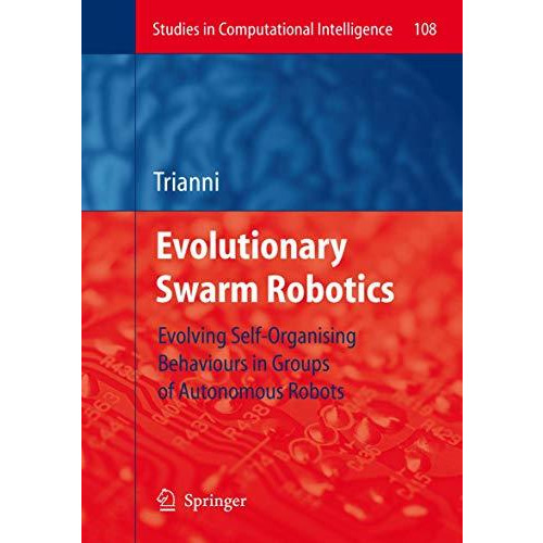 Evolutionary Swarm Robotics: Evolving Self-Organising Behaviours in Groups of Au [Hardcover]