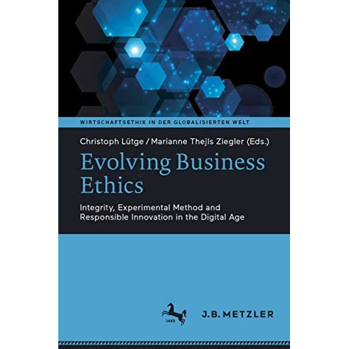 Evolving Business Ethics: Integrity, Experimental Method and Responsible Innovat [Paperback]