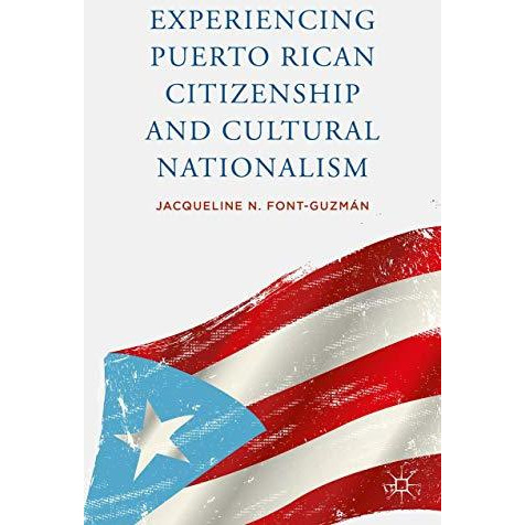 Experiencing Puerto Rican Citizenship and Cultural Nationalism [Hardcover]