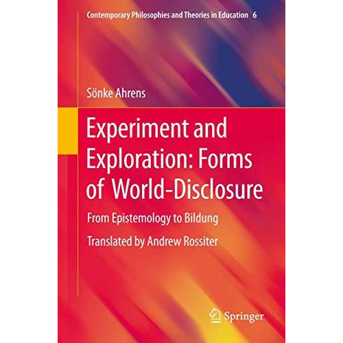 Experiment and Exploration: Forms of World-Disclosure: From Epistemology to Bild [Hardcover]