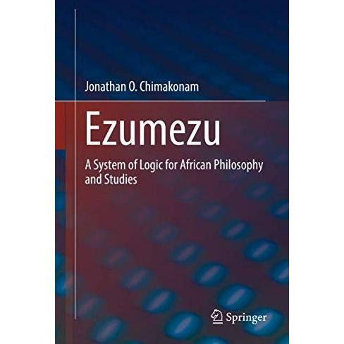 Ezumezu: A System of Logic for African Philosophy and Studies [Hardcover]