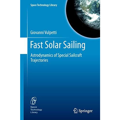 Fast Solar Sailing: Astrodynamics of Special Sailcraft Trajectories [Hardcover]