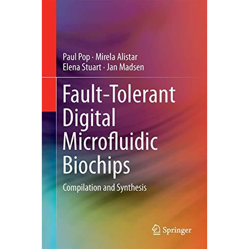 Fault-Tolerant Digital Microfluidic Biochips: Compilation and Synthesis [Hardcover]