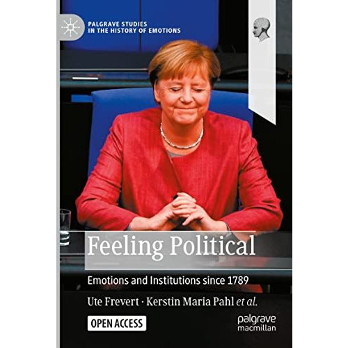 Feeling Political: Emotions and Institutions since 1789 [Paperback]