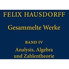 Felix Hausdorff - Gesammelte Werke Band IV: Analysis, Algebra und Zahlentheorie [Hardcover]