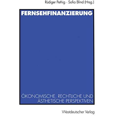 Fernsehfinanzierung: ?konomische, rechtliche und ?sthetische Perspektiven [Paperback]