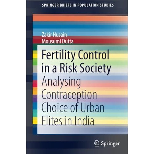 Fertility Control in a Risk Society: Analysing Contraception Choice of Urban Eli [Paperback]