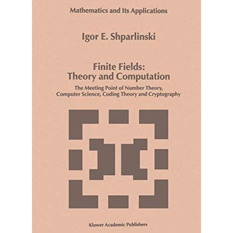 Finite Fields: Theory and Computation: The Meeting Point of Number Theory, Compu [Paperback]