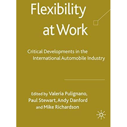 Flexibility at Work: Critical Developments in the International Automobile Indus [Paperback]