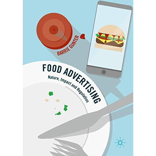 Food Advertising: Nature, Impact and Regulation [Hardcover]