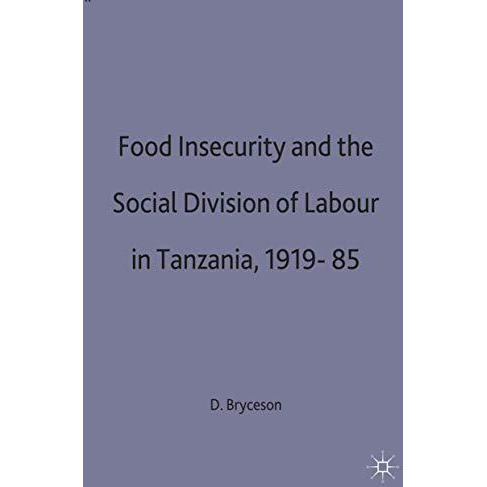 Food Insecurity and the Social Division of Labour in Tanzania,1919-85 [Hardcover]