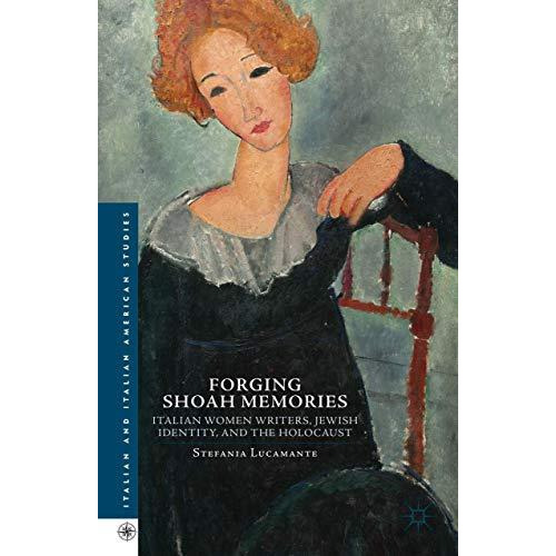 Forging Shoah Memories: Italian Women Writers, Jewish Identity, and the Holocaus [Hardcover]