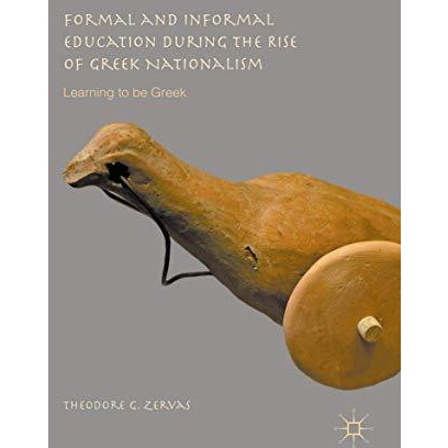 Formal and Informal Education during the Rise of Greek Nationalism: Learning to  [Hardcover]