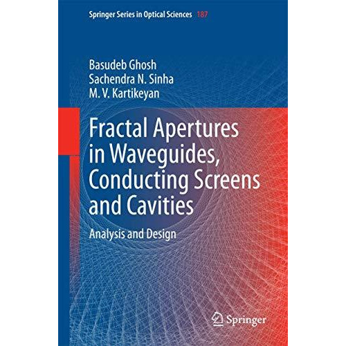 Fractal Apertures in Waveguides, Conducting Screens and Cavities: Analysis and D [Hardcover]