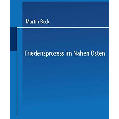 Friedensprozess im Nahen Osten: Rationalit?t, Kooperation und politische Rente i [Paperback]