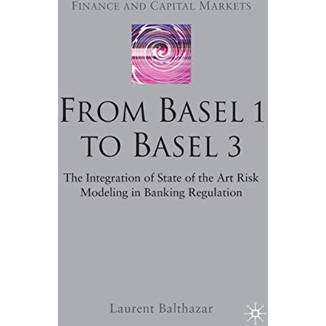 From Basel 1 to Basel 3: The Integration of State of the Art Risk Modelling in B [Hardcover]