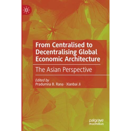 From Centralised to Decentralising Global Economic Architecture: The Asian Persp [Paperback]