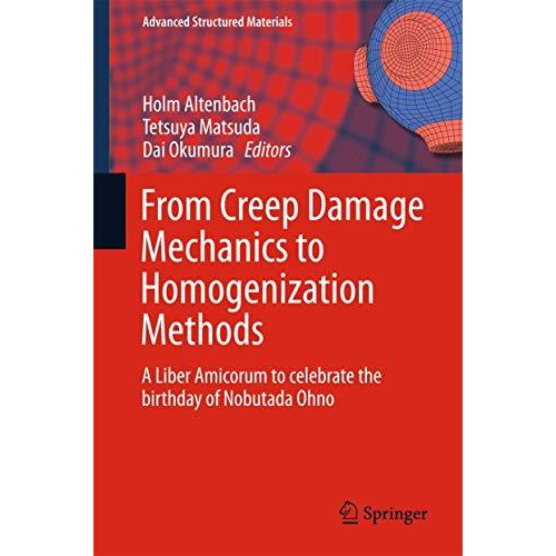 From Creep Damage Mechanics to Homogenization Methods: A Liber Amicorum to celeb [Hardcover]