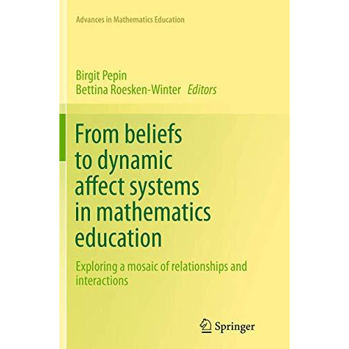 From beliefs to dynamic affect systems in mathematics education: Exploring a mos [Paperback]