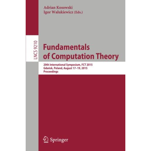 Fundamentals of Computation Theory: 20th International Symposium, FCT 2015, GdaD [Paperback]