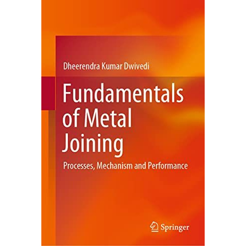 Fundamentals of Metal Joining: Processes, Mechanism and Performance [Hardcover]